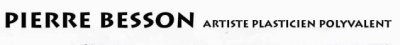 PIERRE BESSON Artiste plasticien polyvalent